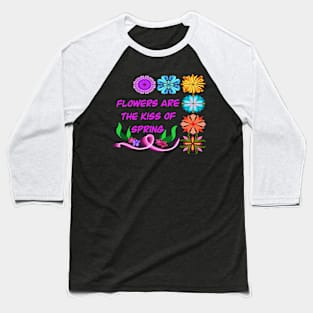 Flowers Are The Kiss Baseball T-Shirt